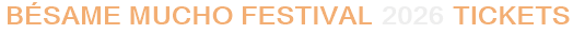 Bésame Mucho Festival 2026 Tickets